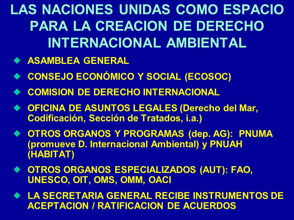 LAS NACIONES UNIDAS COMO ESPACIO PARA LA CREACION DE DERECHO INTERNACIONAL AMBIENTAL