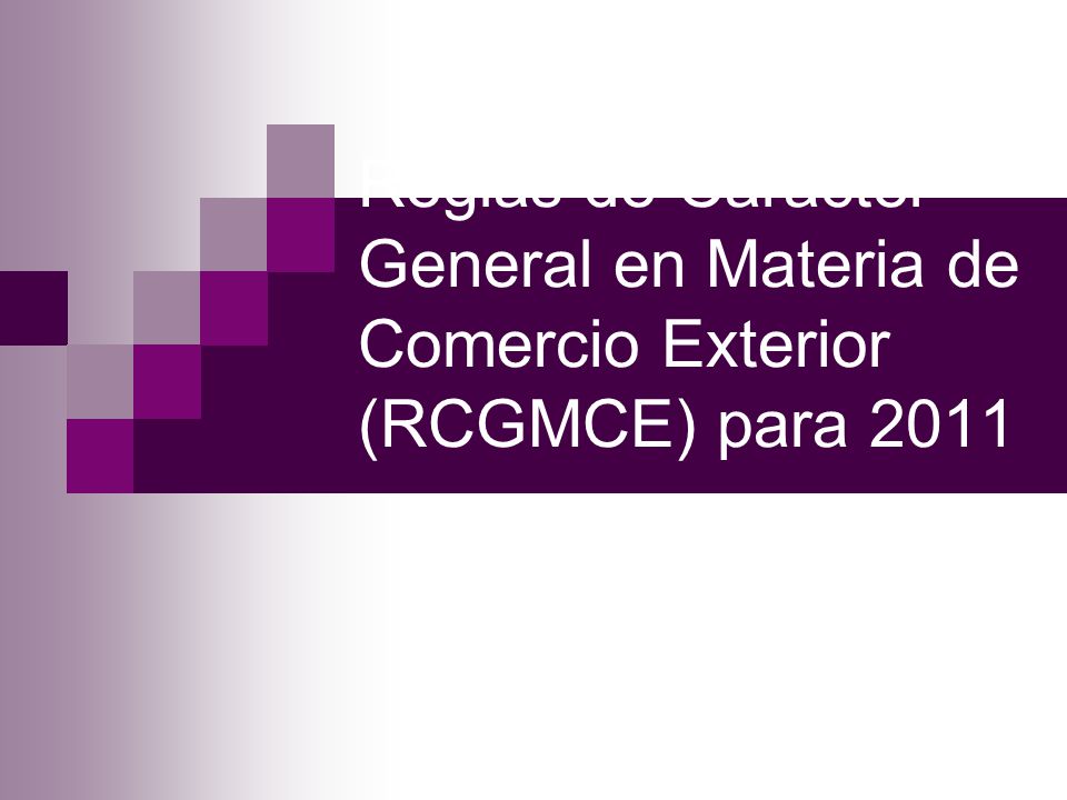 Reglas de Carácter General en Materia de Comercio Exterior (RCGMCE) para 2011