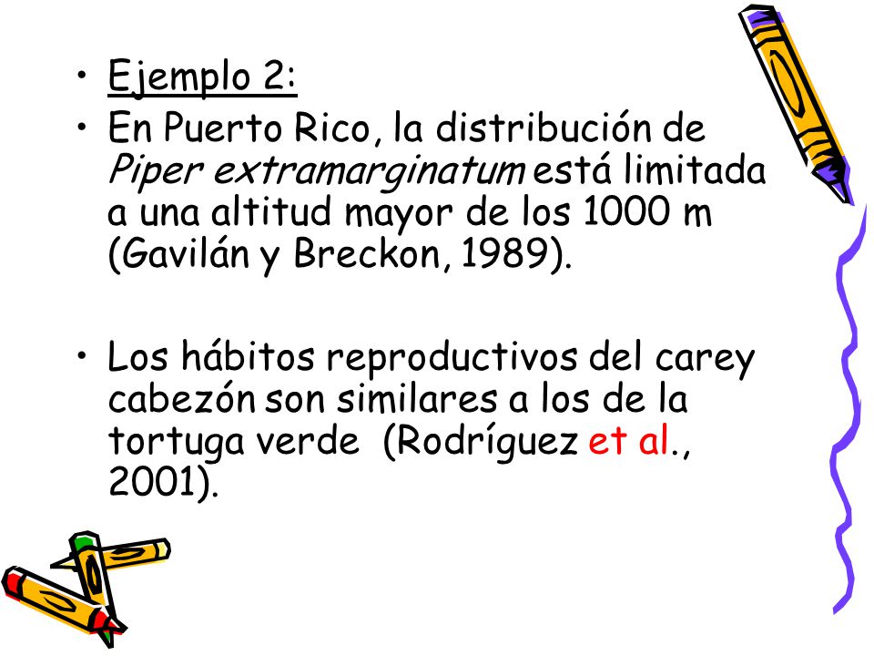 Ejemplo 2: En Puerto Rico, la distribución de Piper extramarginatum está limitada a una altitud mayor de los 1000 m (Gavilán y Breckon, 1989).