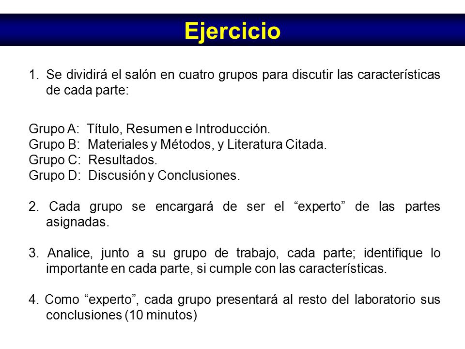 Ejercicio Se dividirá el salón en cuatro grupos para discutir las características de cada parte: Grupo A: Título, Resumen e Introducción.