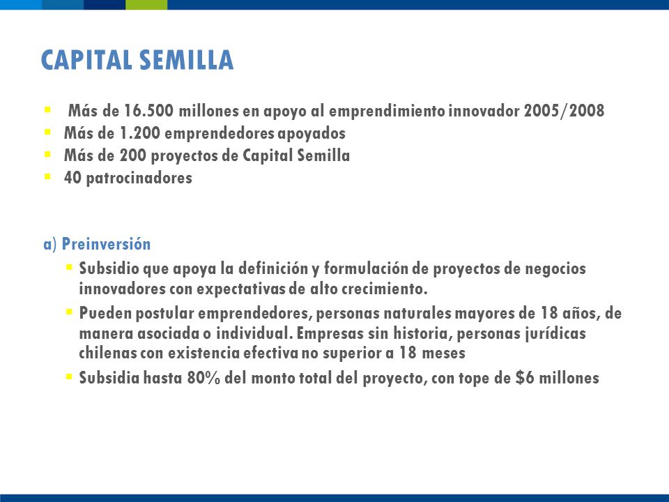 CAPITAL SEMILLA Más de millones en apoyo al emprendimiento innovador 2005/2008. Más de emprendedores apoyados.