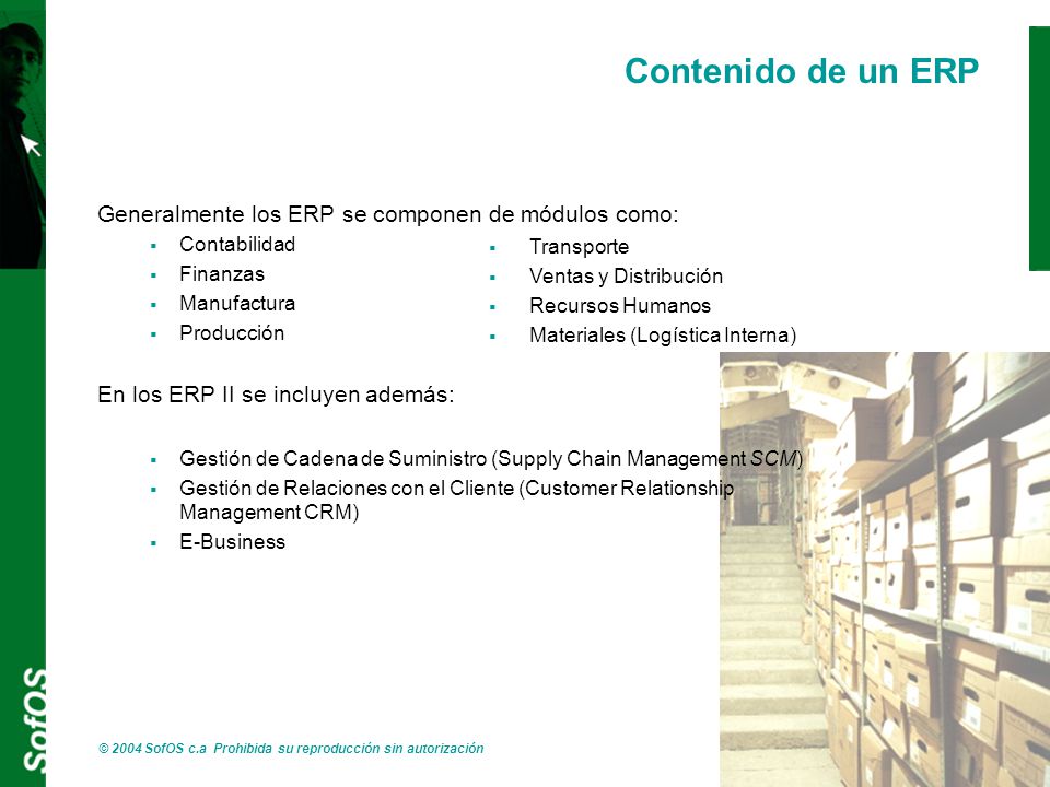 Contenido de un ERP Generalmente los ERP se componen de módulos como: