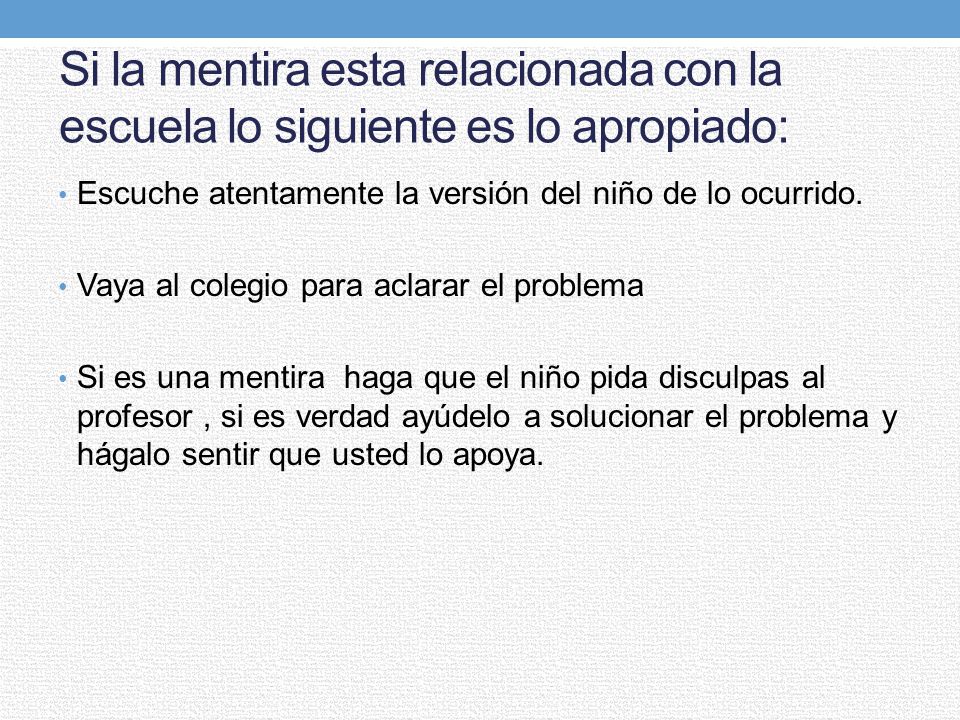 Si la mentira esta relacionada con la escuela lo siguiente es lo apropiado: