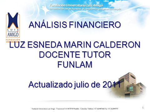 ANÁLISIS FINANCIERO LUZ ESNEDA MARIN CALDERON DOCENTE TUTOR FUNLAM Actualizado julio de 2011