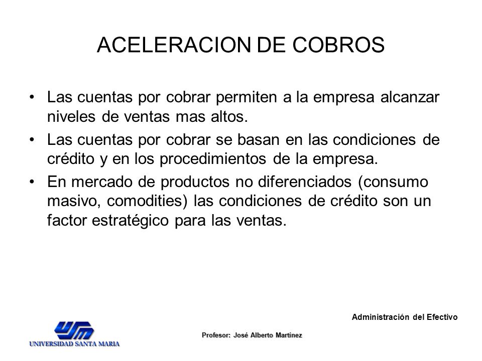 ACELERACION DE COBROS Las cuentas por cobrar permiten a la empresa alcanzar niveles de ventas mas altos.