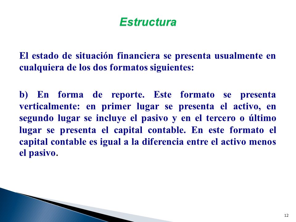 Estructura El estado de situación financiera se presenta usualmente en cualquiera de los dos formatos siguientes: