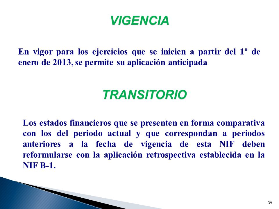 VIGENCIA En vigor para los ejercicios que se inicien a partir del 1º de enero de 2013, se permite su aplicación anticipada.