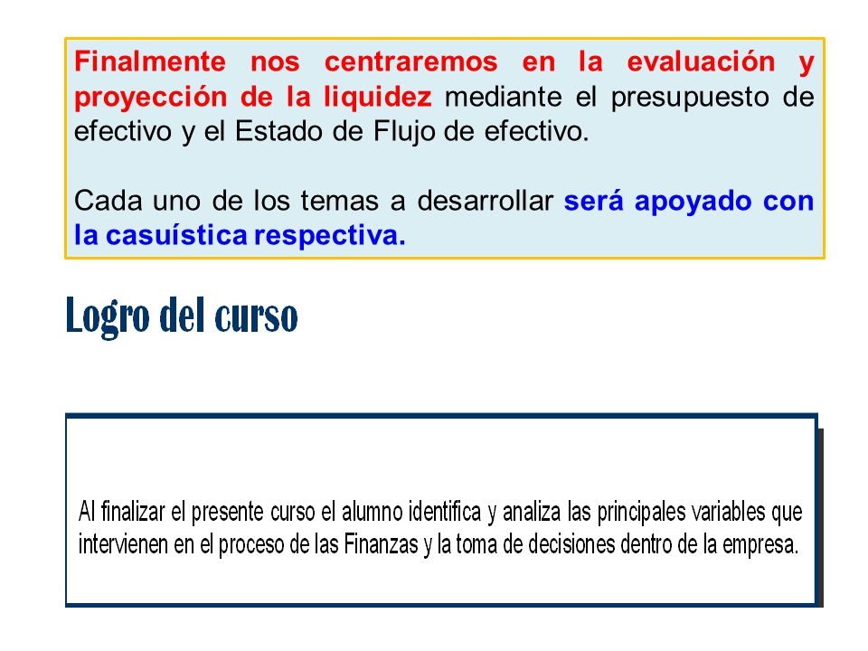 Finalmente nos centraremos en la evaluación y proyección de la liquidez mediante el presupuesto de efectivo y el Estado de Flujo de efectivo.
