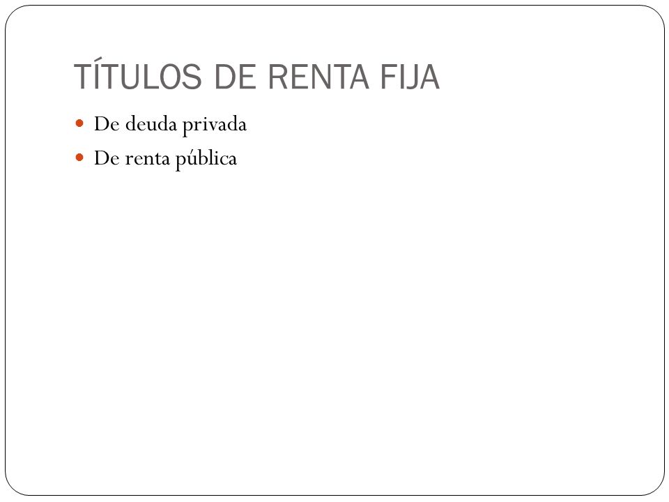 TÍTULOS DE RENTA FIJA De deuda privada De renta pública