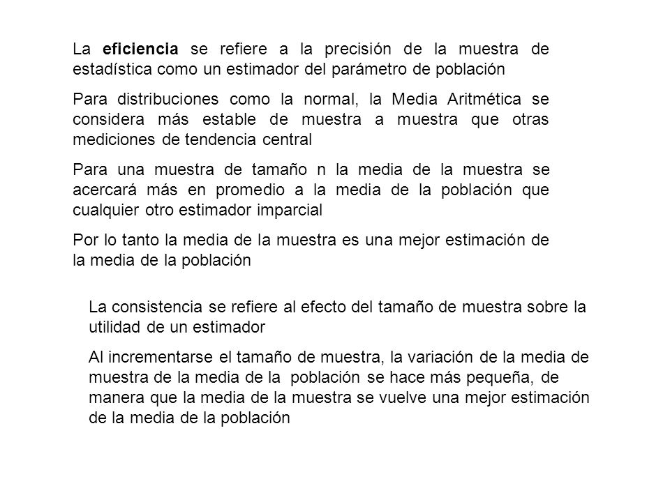 La eficiencia se refiere a la precisión de la muestra de estadística como un estimador del parámetro de población
