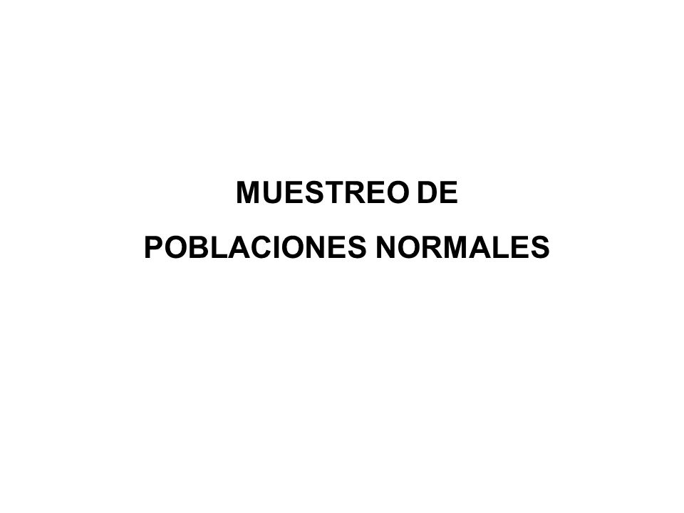 MUESTREO DE POBLACIONES NORMALES