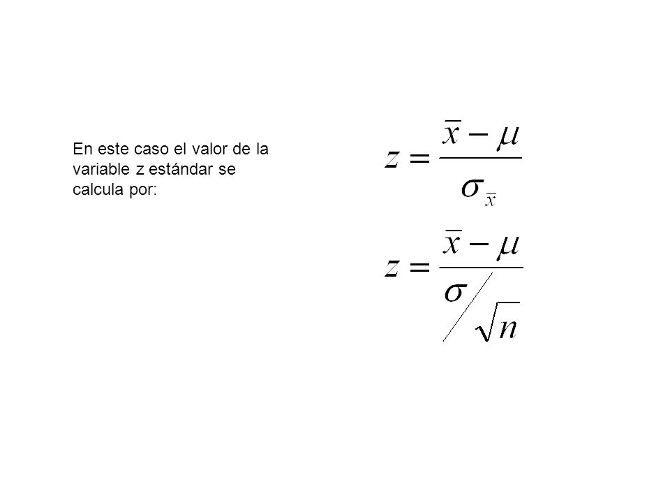 En este caso el valor de la variable z estándar se calcula por: