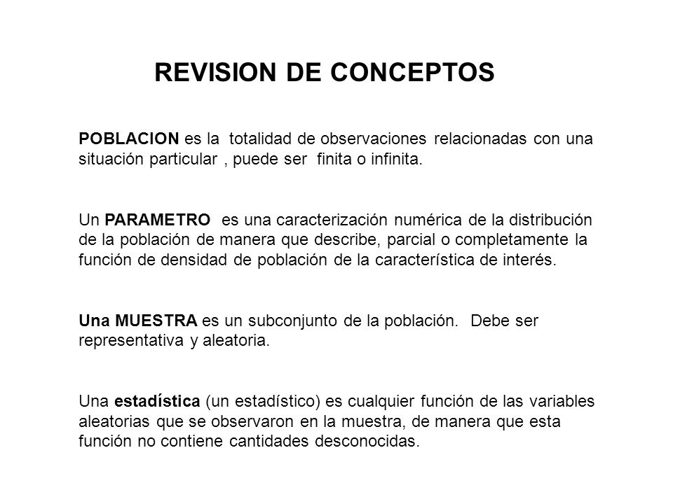 REVISION DE CONCEPTOS POBLACION es la totalidad de observaciones relacionadas con una situación particular , puede ser finita o infinita.