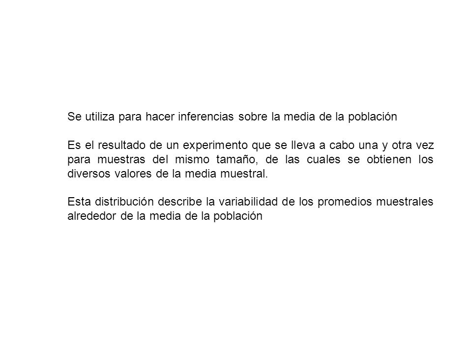 Se utiliza para hacer inferencias sobre la media de la población