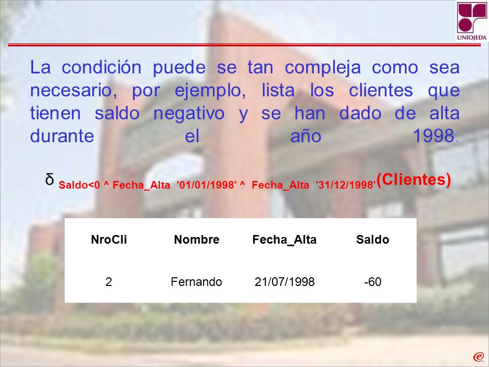 La condición puede se tan compleja como sea necesario, por ejemplo, lista los clientes que tienen saldo negativo y se han dado de alta durante el año 1998: