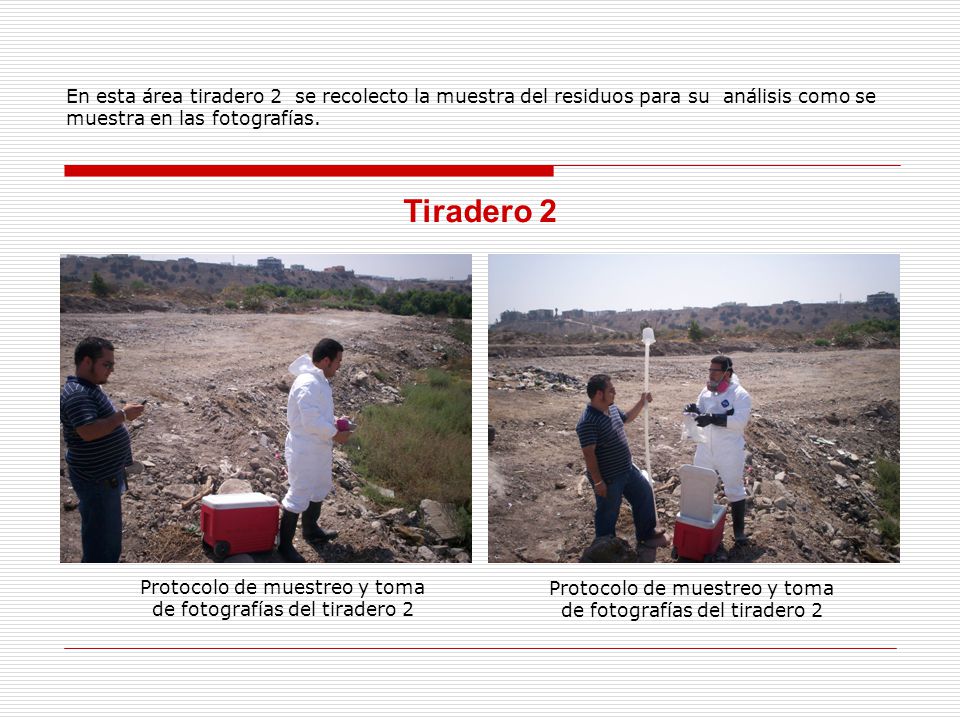 En esta área tiradero 2 se recolecto la muestra del residuos para su análisis como se muestra en las fotografías.