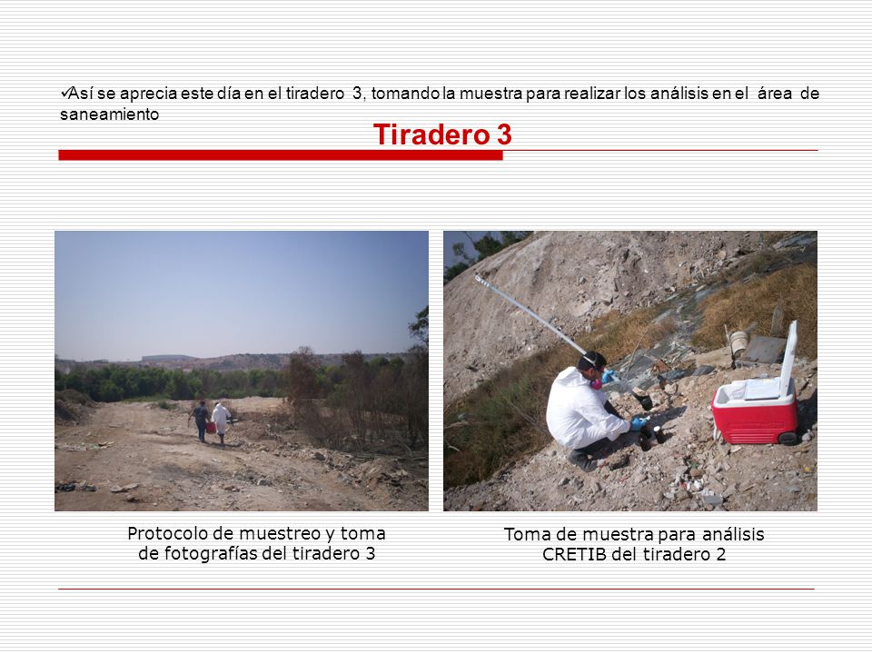 Así se aprecia este día en el tiradero 3, tomando la muestra para realizar los análisis en el área de saneamiento