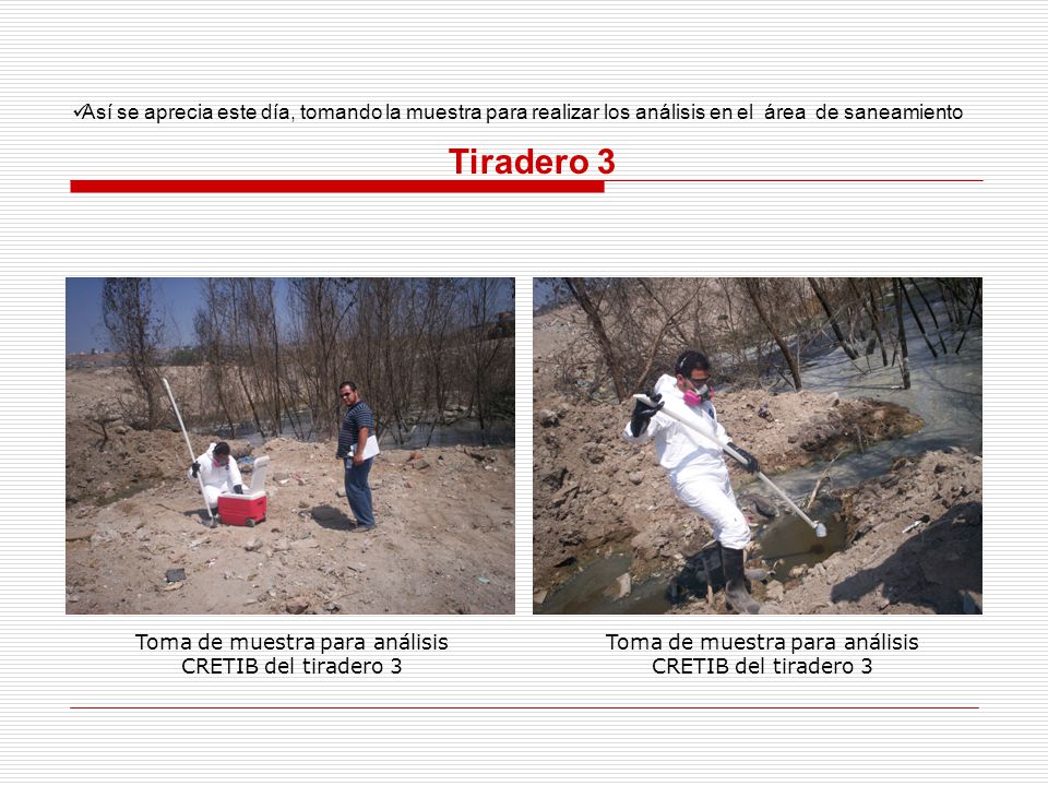 Así se aprecia este día, tomando la muestra para realizar los análisis en el área de saneamiento