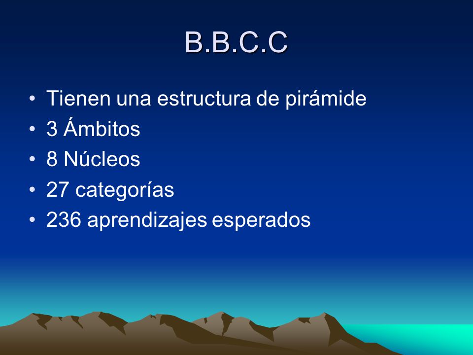 B.B.C.C Tienen una estructura de pirámide 3 Ámbitos 8 Núcleos
