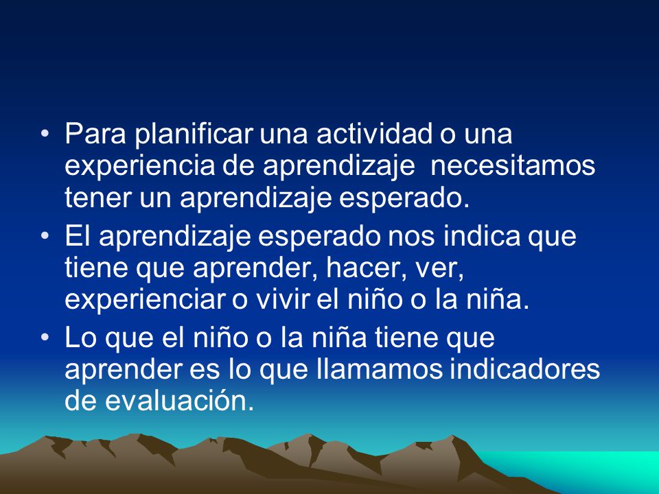 Para planificar una actividad o una experiencia de aprendizaje necesitamos tener un aprendizaje esperado.