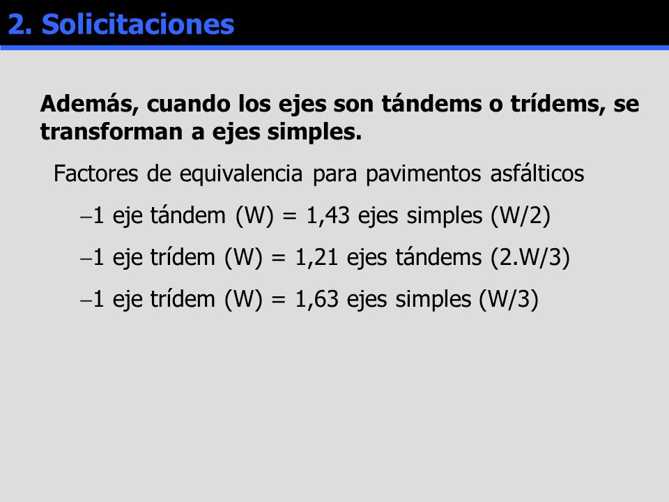 2. Solicitaciones Además, cuando los ejes son tándems o trídems, se transforman a ejes simples.
