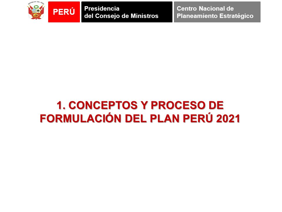 1. CONCEPTOS Y PROCESO DE FORMULACIÓN DEL PLAN PERÚ 2021