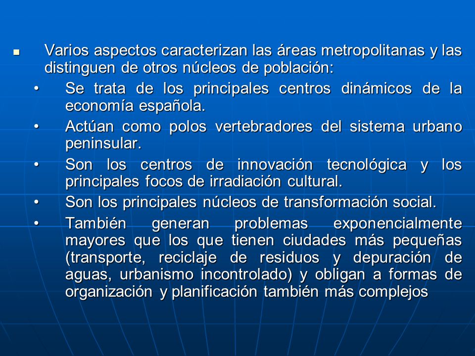 Varios aspectos caracterizan las áreas metropolitanas y las distinguen de otros núcleos de población: