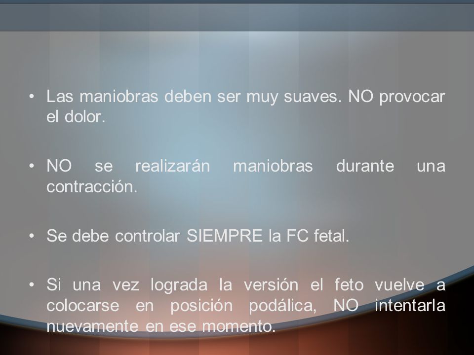 Las maniobras deben ser muy suaves. NO provocar el dolor.