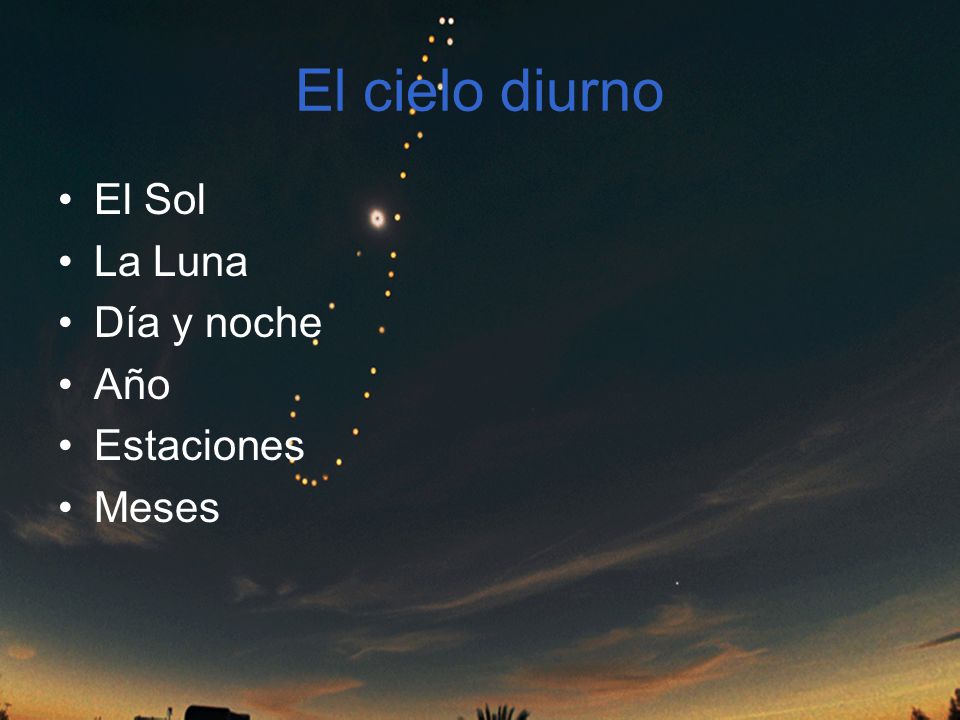 El cielo diurno El Sol La Luna Día y noche Año Estaciones Meses