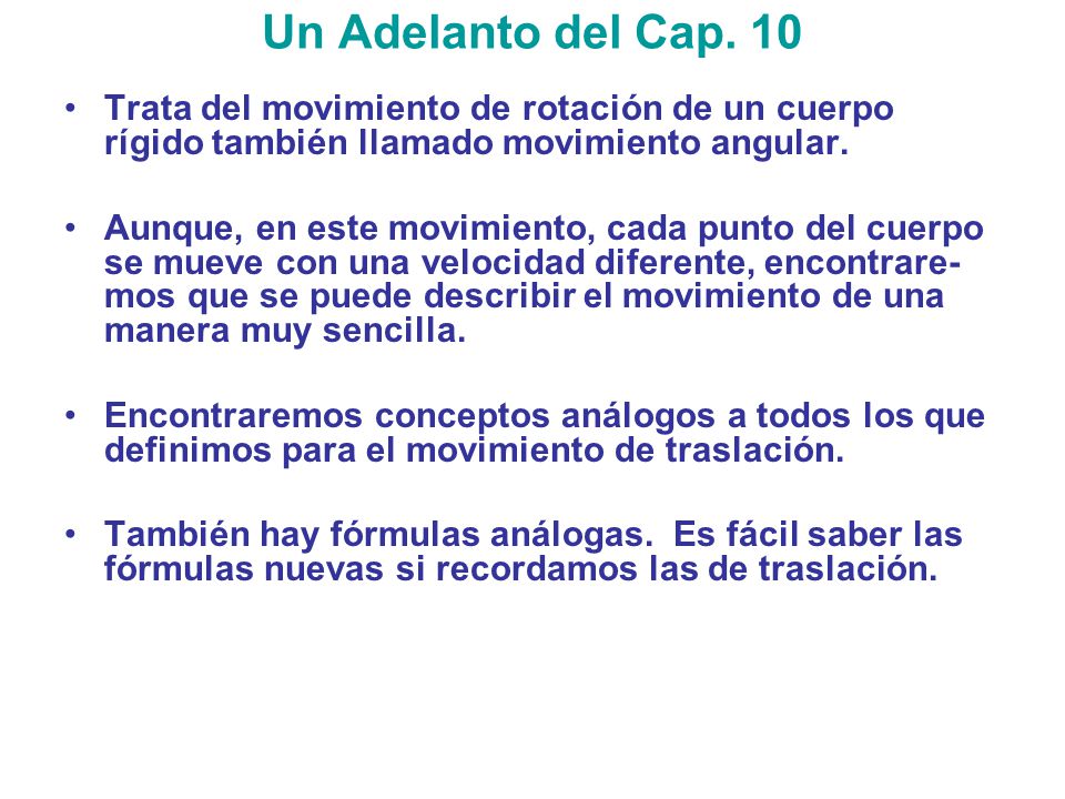 Un Adelanto del Cap. 10 Trata del movimiento de rotación de un cuerpo rígido también llamado movimiento angular.