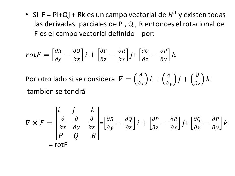 Si F = Pi+Qj + Rk es un campo vectorial de 𝑅 3 y existen todas