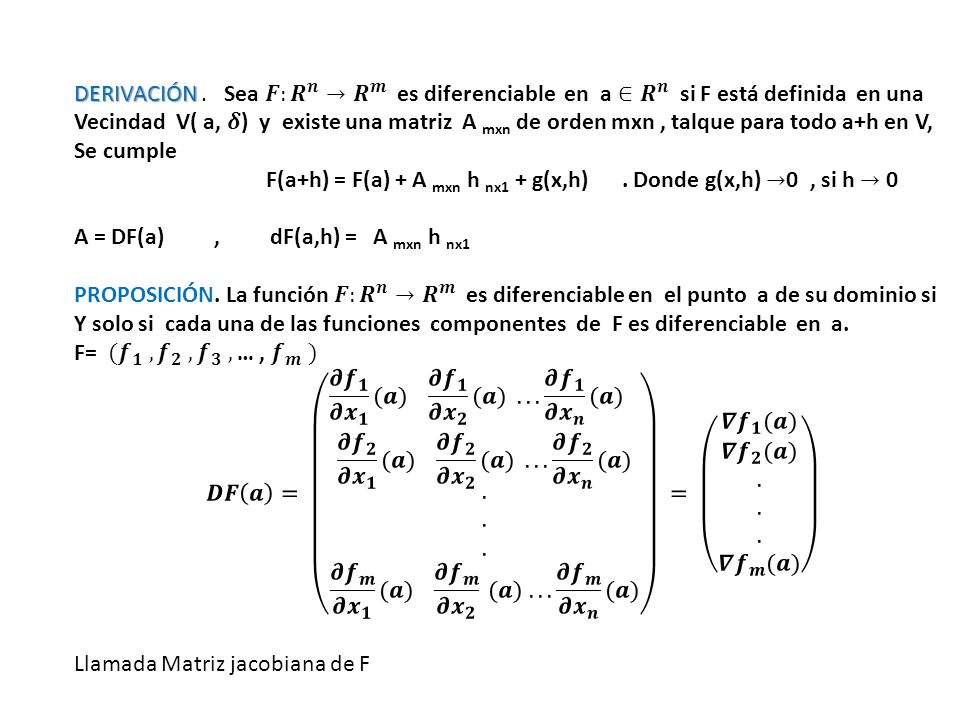 DERIVACIÓN . Sea 𝑭: 𝑹 𝒏 → 𝑹 𝒎 es diferenciable en a ∈ 𝑹 𝒏 si F está definida en una