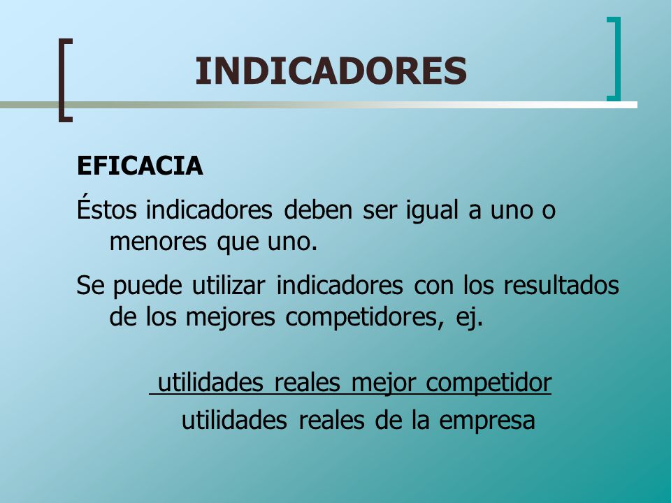 INDICADORES EFICACIA. Éstos indicadores deben ser igual a uno o menores que uno.