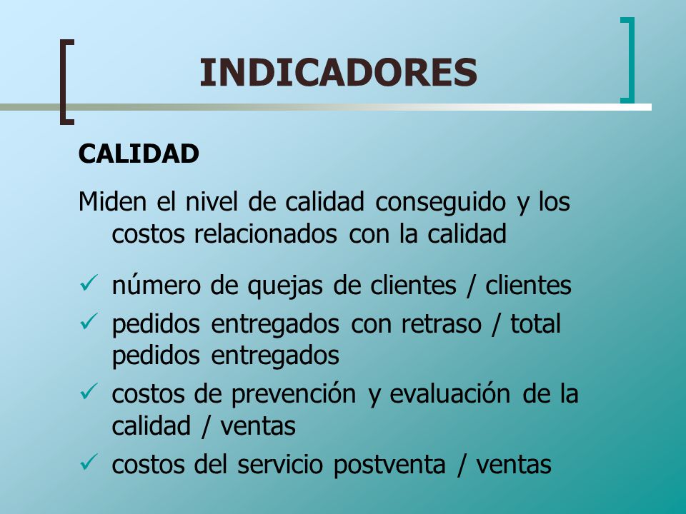 INDICADORES CALIDAD. Miden el nivel de calidad conseguido y los costos relacionados con la calidad.