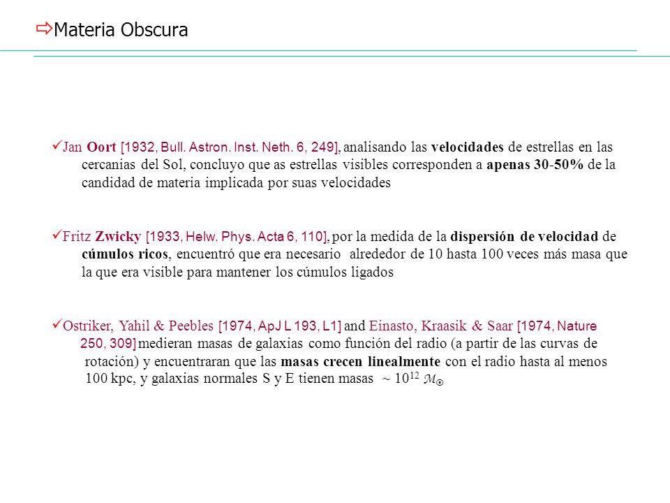 Materia Obscura Jan Oort [1932, Bull. Astron. Inst. Neth. 6, 249], analisando las velocidades de estrellas en las.