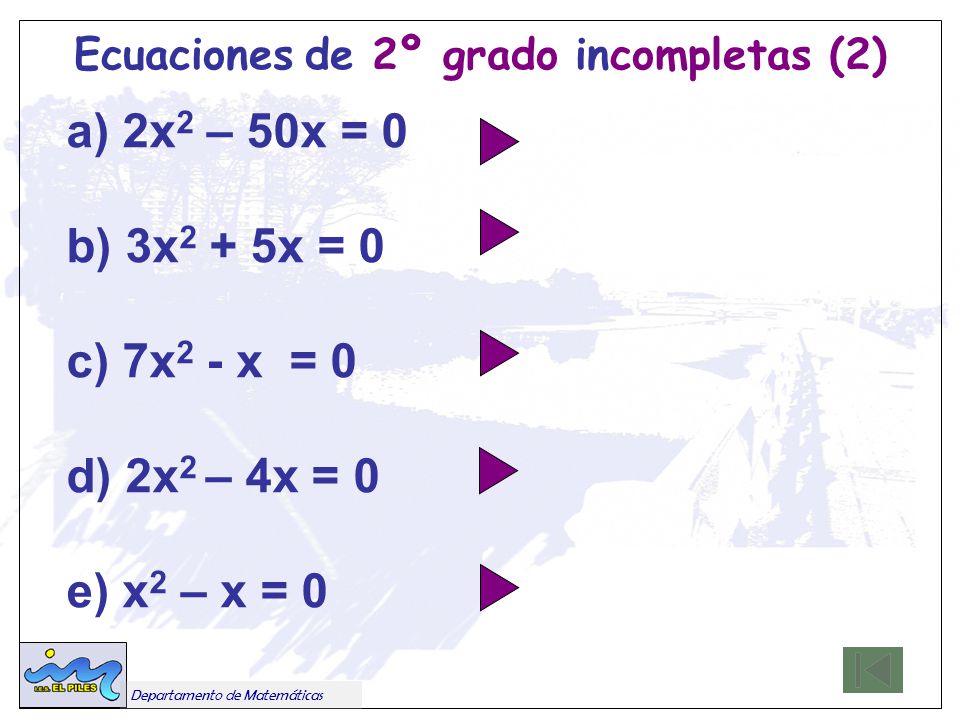 a) 2x2 – 50x = 0 b) 3x2 + 5x = 0 c) 7x2 - x = 0 d) 2x2 – 4x = 0