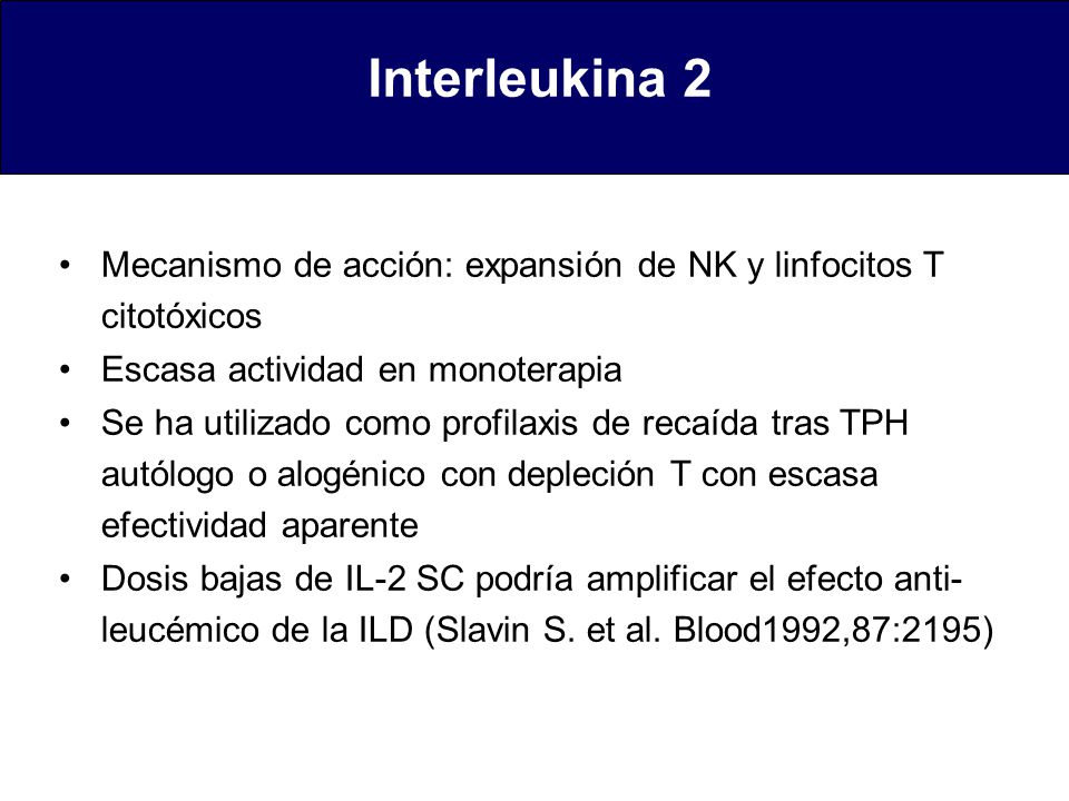 Interleukina 2 Mecanismo de acción: expansión de NK y linfocitos T citotóxicos. Escasa actividad en monoterapia.