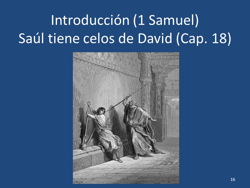 Introducción (1 Samuel) Saúl tiene celos de David (Cap. 18)