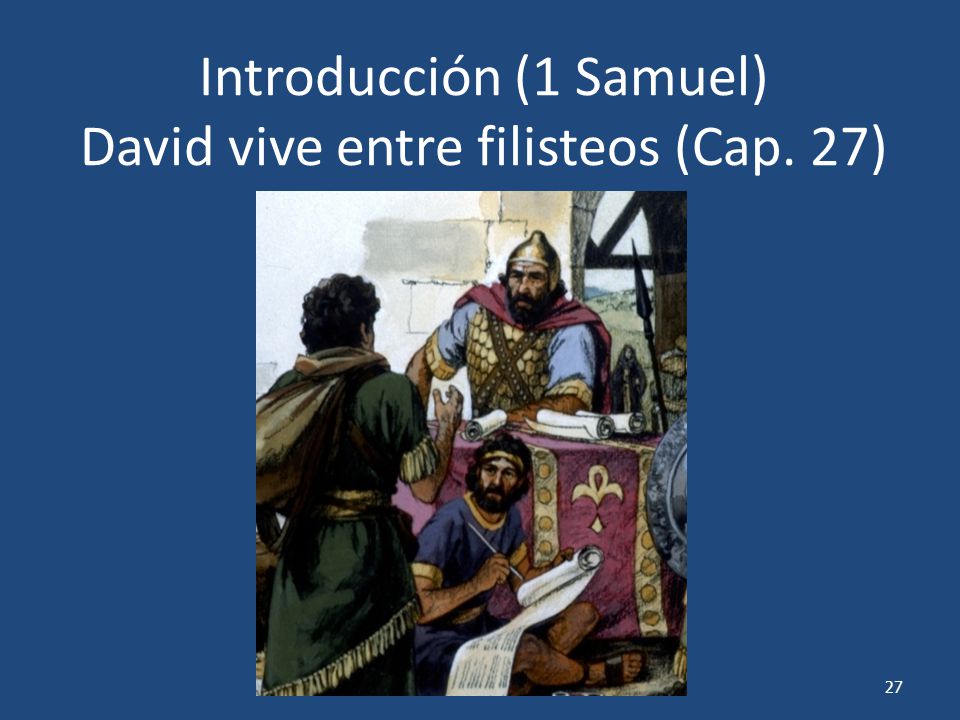 Introducción (1 Samuel) David vive entre filisteos (Cap. 27)