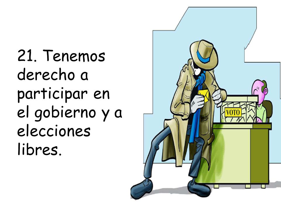 21. Tenemos derecho a participar en el gobierno y a elecciones libres.