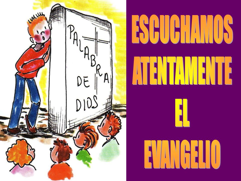 ESCUCHAMOS ATENTAMENTE EL EVANGELIO
