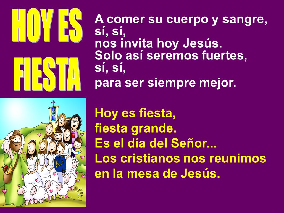 HOY ES FIESTA A comer su cuerpo y sangre, sí, sí,