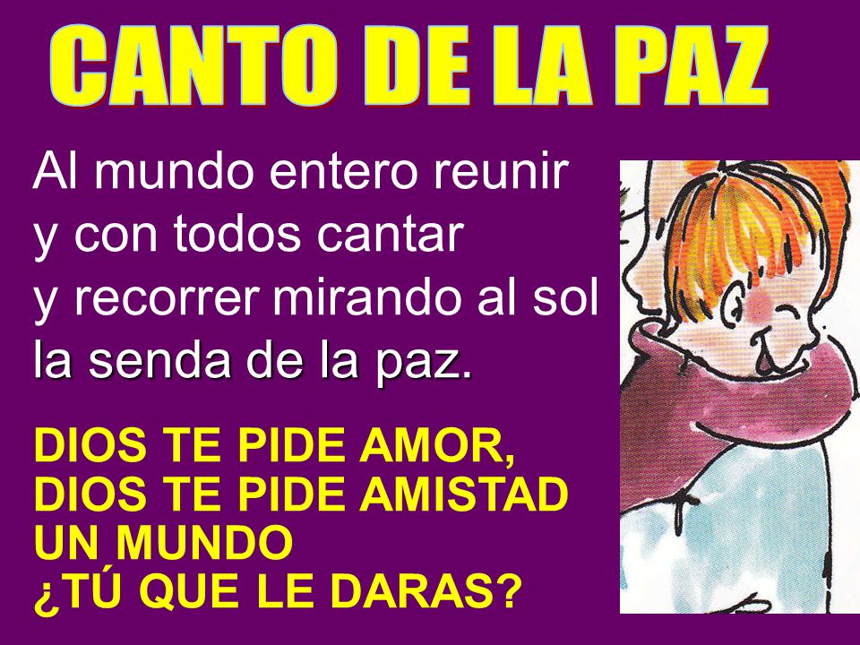 y recorrer mirando al sol la senda de la paz.