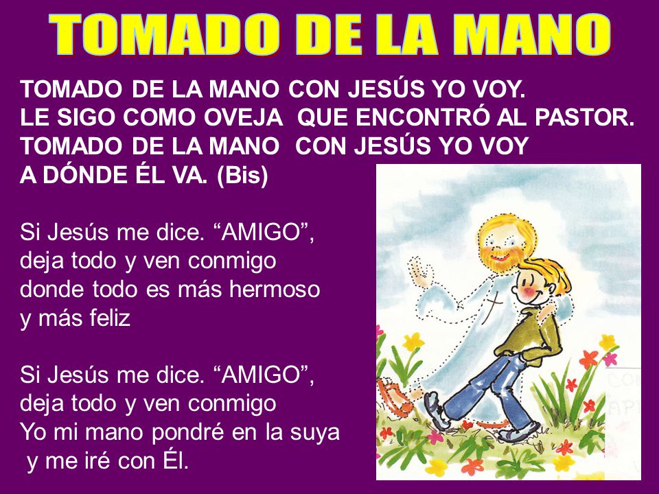 TOMADO DE LA MANO TOMADO DE LA MANO CON JESÚS YO VOY.