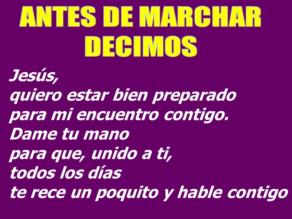 quiero estar bien preparado para mi encuentro contigo. Dame tu mano