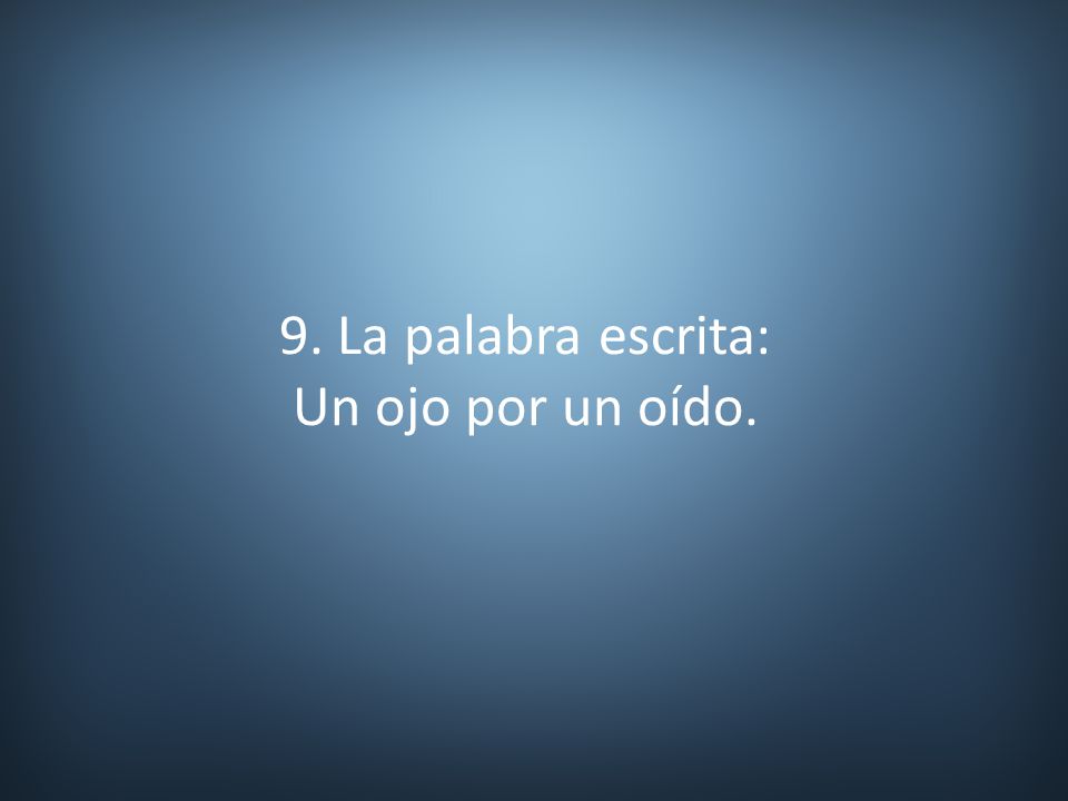 9. La palabra escrita: Un ojo por un oído.