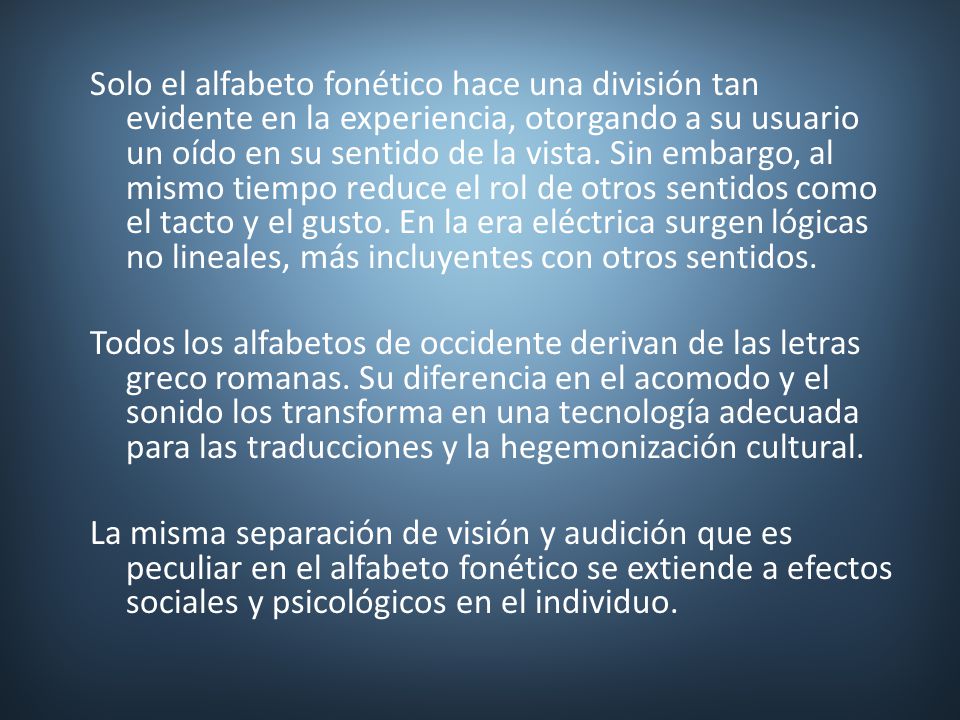 Solo el alfabeto fonético hace una división tan evidente en la experiencia, otorgando a su usuario un oído en su sentido de la vista.