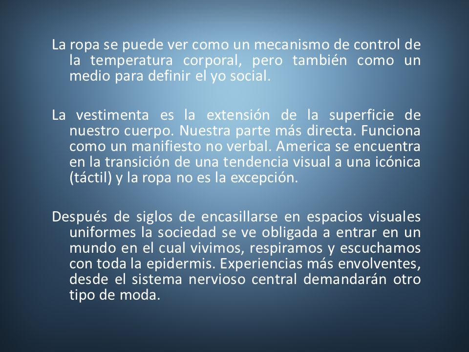 La ropa se puede ver como un mecanismo de control de la temperatura corporal, pero también como un medio para definir el yo social.