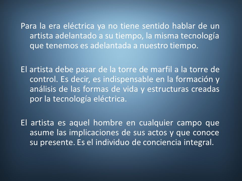Para la era eléctrica ya no tiene sentido hablar de un artista adelantado a su tiempo, la misma tecnología que tenemos es adelantada a nuestro tiempo.