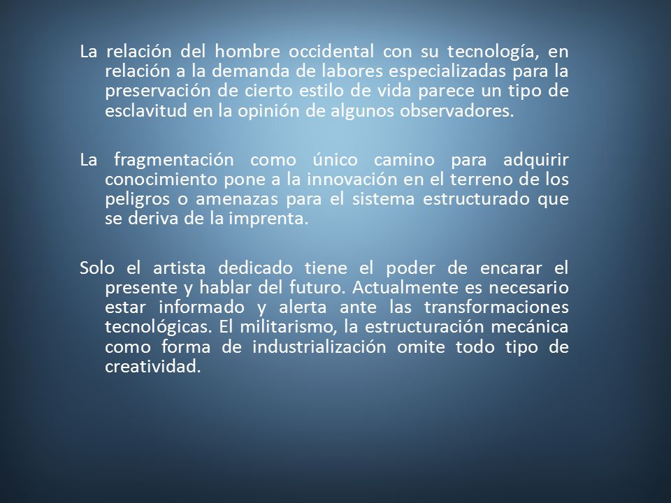 La relación del hombre occidental con su tecnología, en relación a la demanda de labores especializadas para la preservación de cierto estilo de vida parece un tipo de esclavitud en la opinión de algunos observadores.